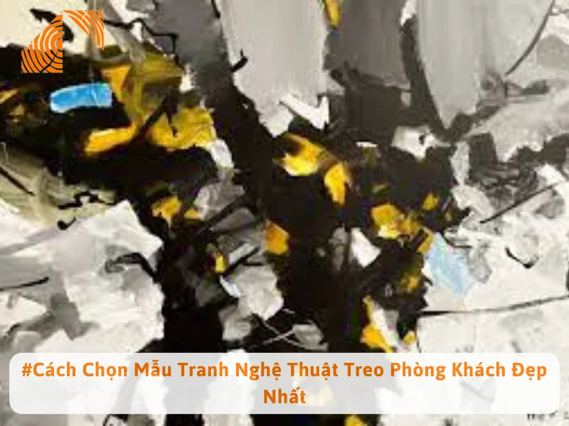 #Cách Chọn Mẫu Tranh Nghệ Thuật Treo Phòng Khách Đẹp Nhất