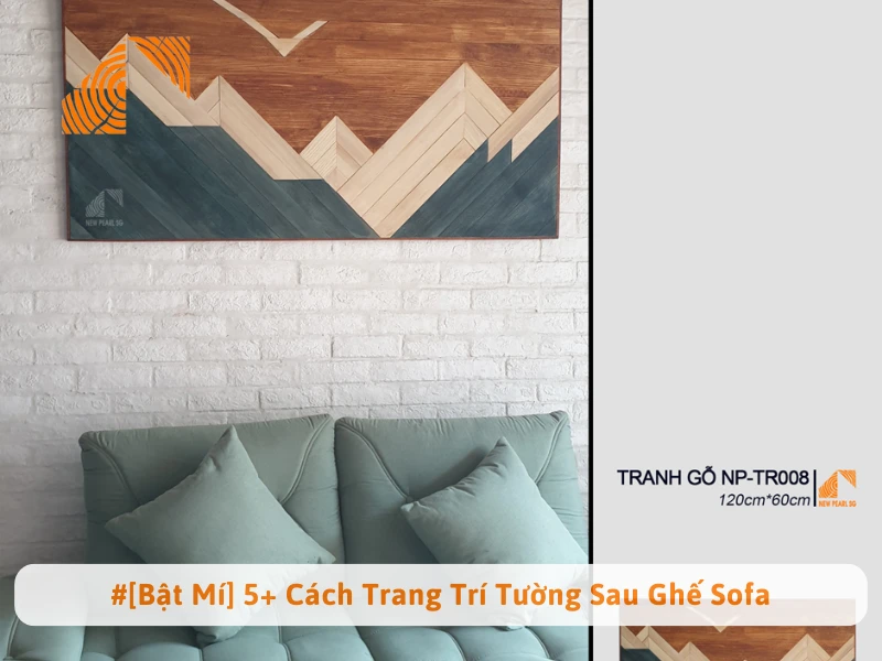 #[Bật Mí] 5+ Cách Trang Trí Tường Sau Ghế Sofa Đẹp, Độc Đáo