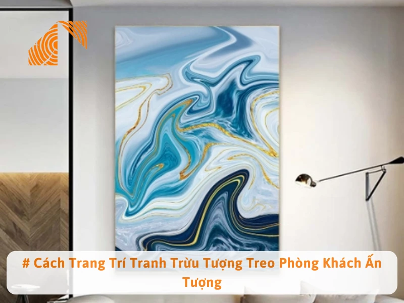 # Cách Trang Trí Tranh Trừu Tượng Treo Phòng Khách Ấn Tượng