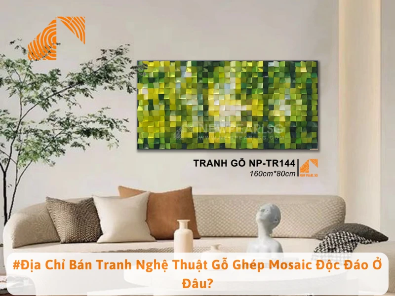 #Địa Chỉ Bán Tranh Nghệ Thuật Gỗ Ghép Mosaic Độc Đáo Ở Đâu?