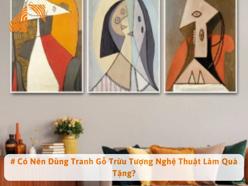 # Có Nên Dùng Tranh Gỗ Trừu Tượng Nghệ Thuật Làm Quà Tặng?