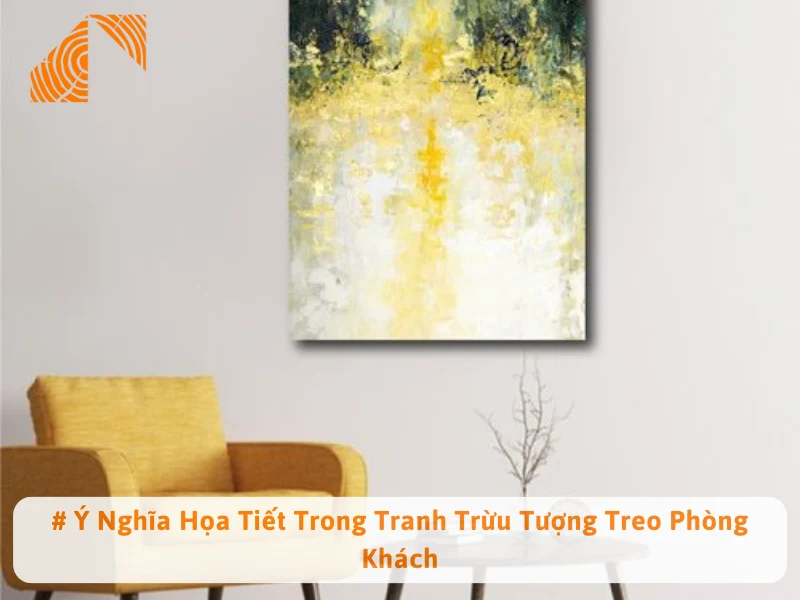 # Ý Nghĩa Họa Tiết Trong Tranh Trừu Tượng Treo Phòng Khách