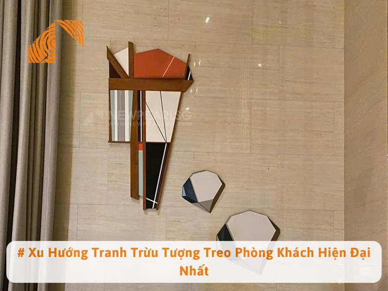 # Xu Hướng Tranh Trừu Tượng Treo Phòng Khách Hiện Đại Nhất