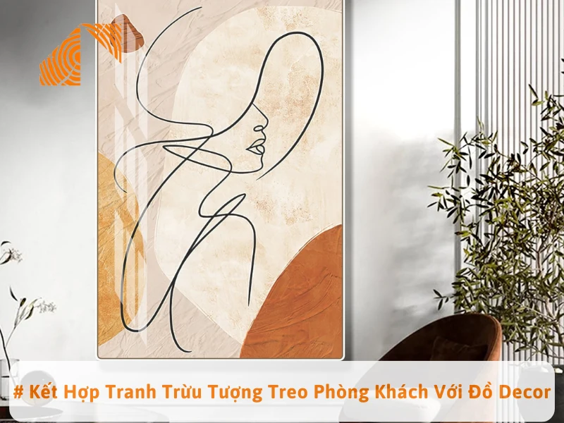 # Kết Hợp Tranh Trừu Tượng Treo Phòng Khách Với Đồ Decor