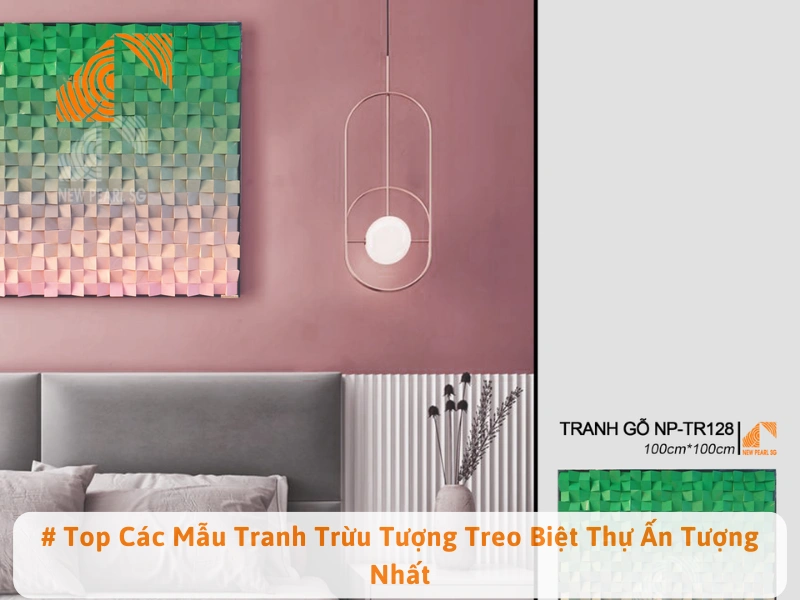 # Top Các Mẫu Tranh Trừu Tượng Treo Biệt Thự Ấn Tượng Nhất