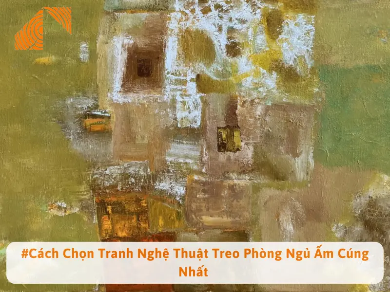 #Cách Chọn Tranh Nghệ Thuật Treo Phòng Ngủ Ấm Cúng Nhất 