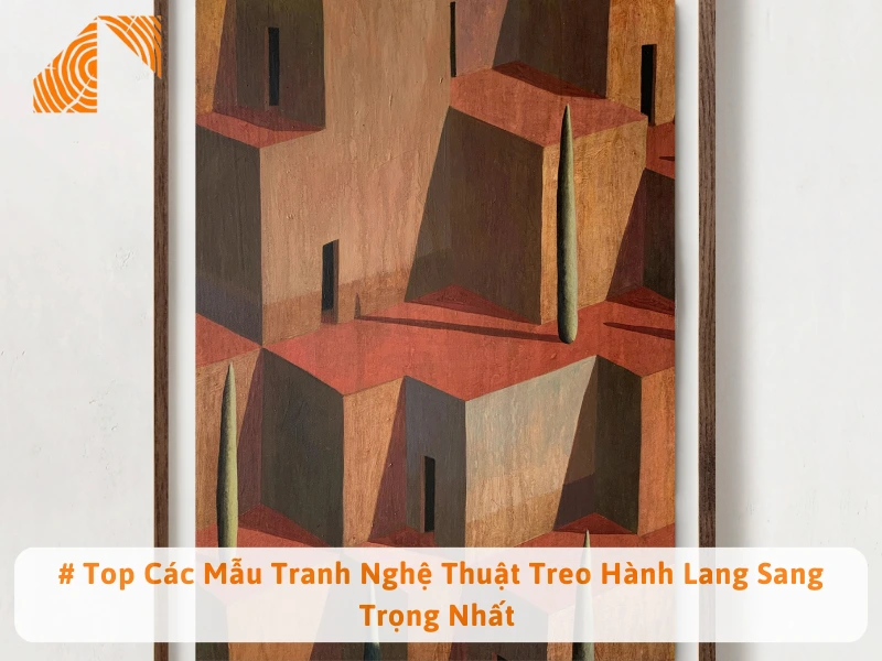 # Top Các Mẫu Tranh Nghệ Thuật Treo Hành Lang Sang Trọng Nhất 