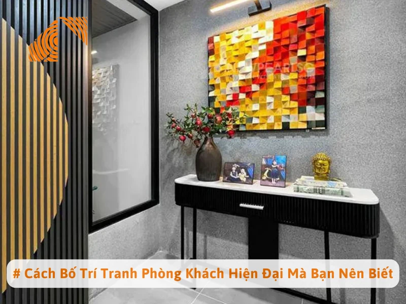 # Cách Bố Trí Tranh Phòng Khách Hiện Đại Mà Bạn Nên Biết