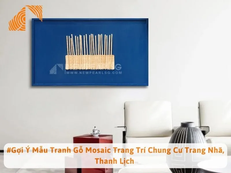 #Gợi Ý Mẫu Tranh Gỗ Mosaic Trang Trí Chung Cư Trang Nhã, Thanh Lịch 