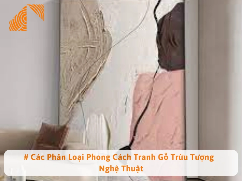 # Các Phân Loại Phong Cách Tranh Gỗ Trừu Tượng  Nghệ Thuật