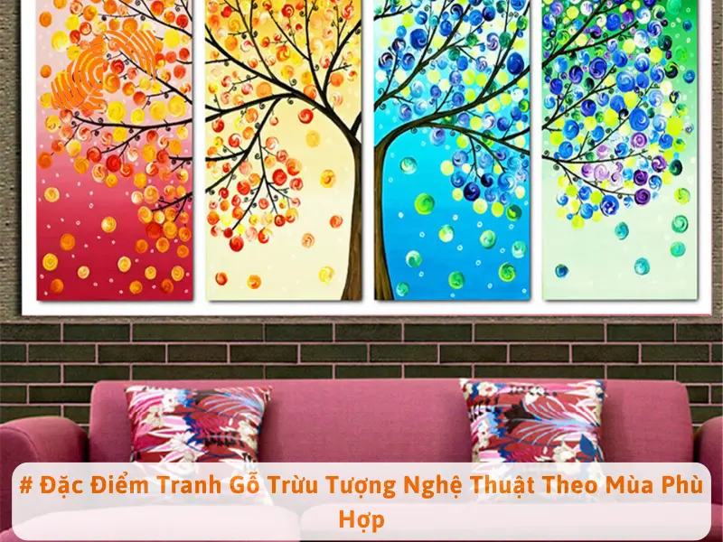 # Đặc Điểm Tranh Gỗ Trừu Tượng Nghệ Thuật Theo Mùa Phù Hợp