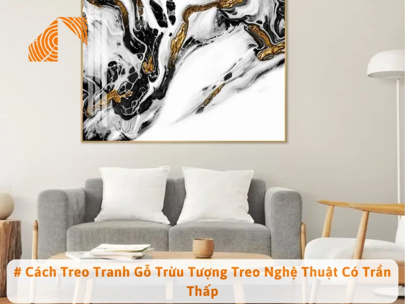 # Cách Treo Tranh Gỗ Trừu Tượng Treo Nghệ Thuật Có Trần Thấp