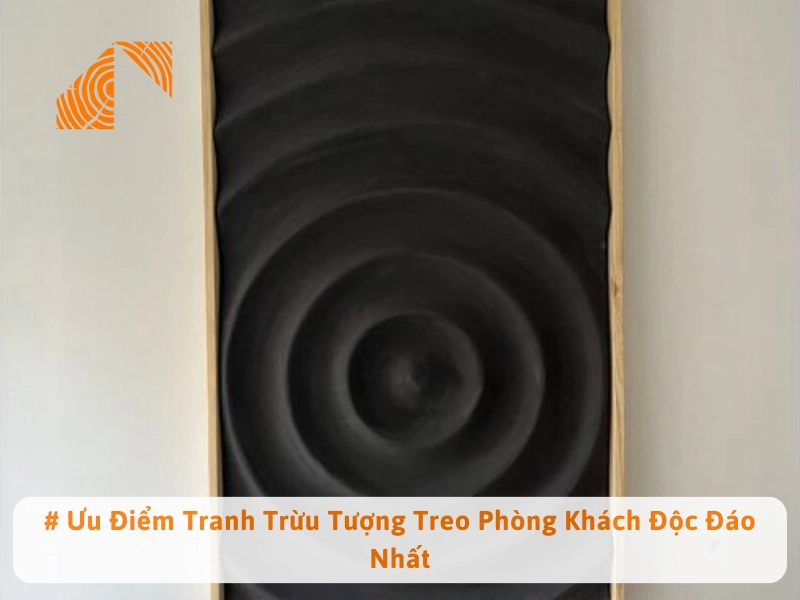 # Ưu Điểm Tranh Trừu Tượng Treo Phòng Khách Độc Đáo Nhất