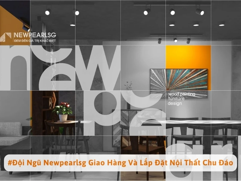 #Đội Ngũ Newpearlsg Giao Hàng Và Lắp Đặt Nội Thất Chu Đáo