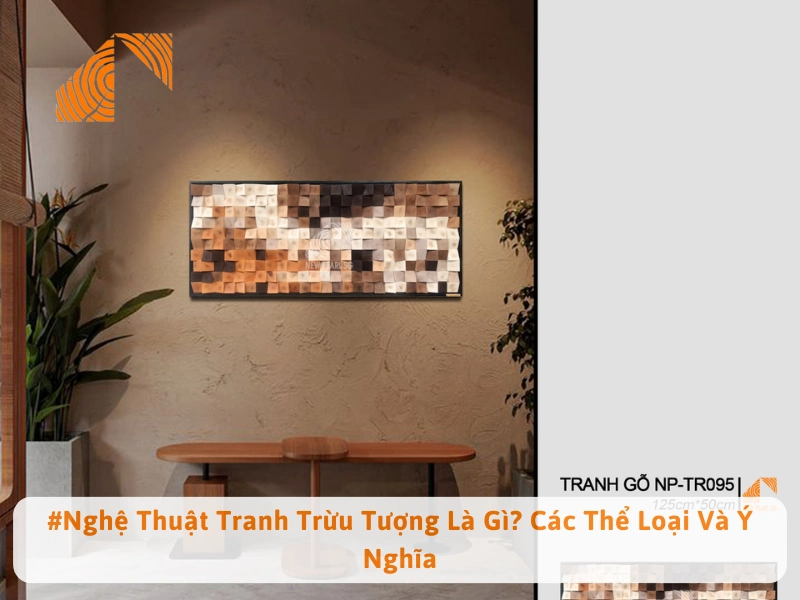 #Nghệ Thuật Tranh Trừu Tượng Là Gì? Các Thể Loại Và Ý Nghĩa