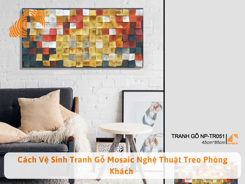 Cách Vệ Sinh Tranh Gỗ Mosaic Nghệ Thuật Treo Phòng Khách 