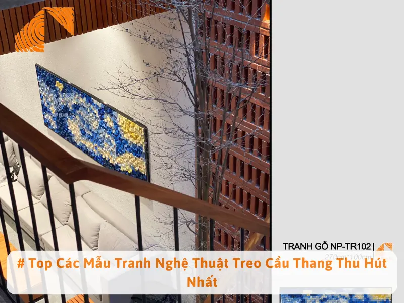 # Top Các Mẫu Tranh Nghệ Thuật Treo Cầu Thang Thu Hút Nhất