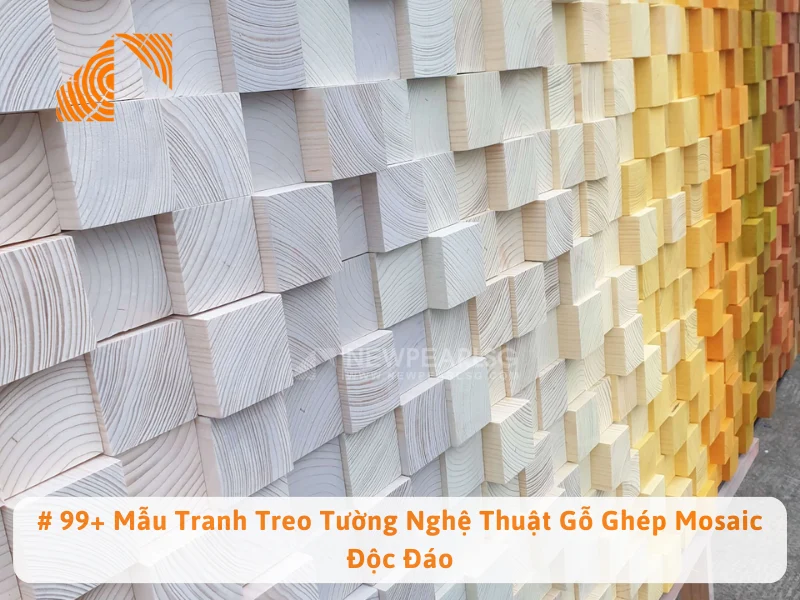 # 99+ Mẫu Tranh Treo Tường Nghệ Thuật Gỗ Ghép Mosaic Độc Đáo