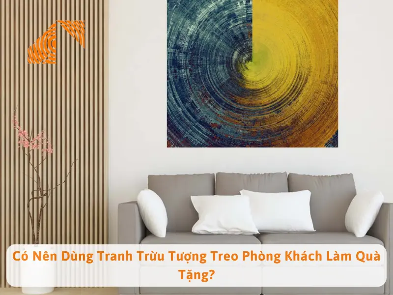 Có Nên Dùng Tranh Trừu Tượng Treo Phòng Khách Làm Quà Tặng?