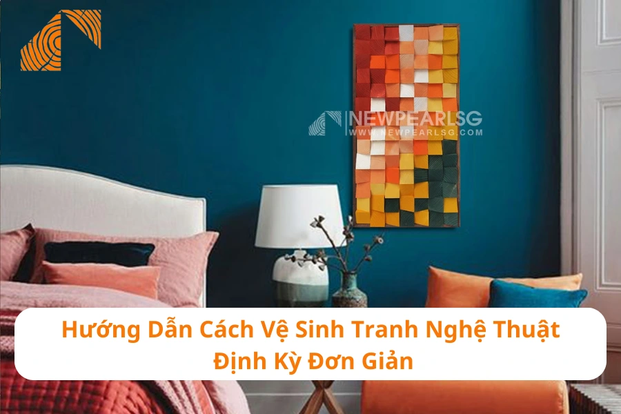 Hướng Dẫn Cách Vệ Sinh Tranh Nghệ Thuật Định Kỳ Đơn Giản 