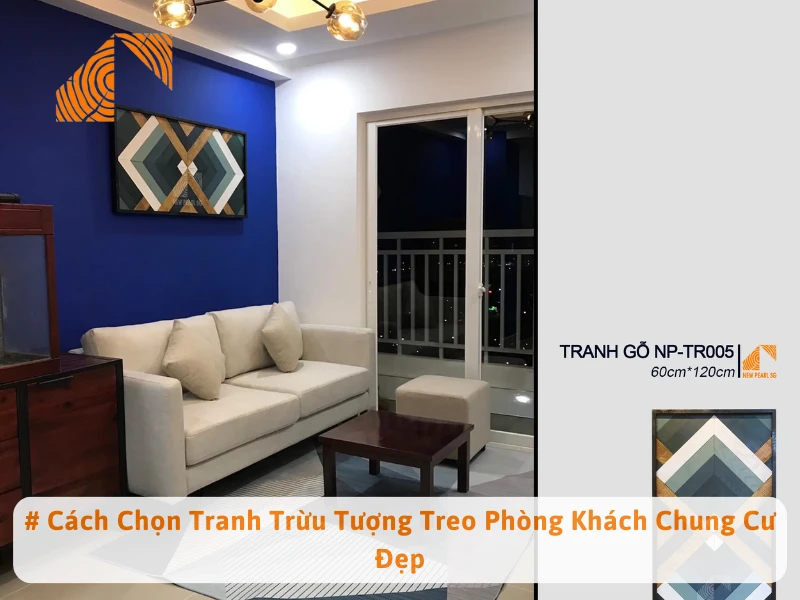 # Cách Chọn Tranh Trừu Tượng Treo Phòng Khách Chung Cư  Đẹp