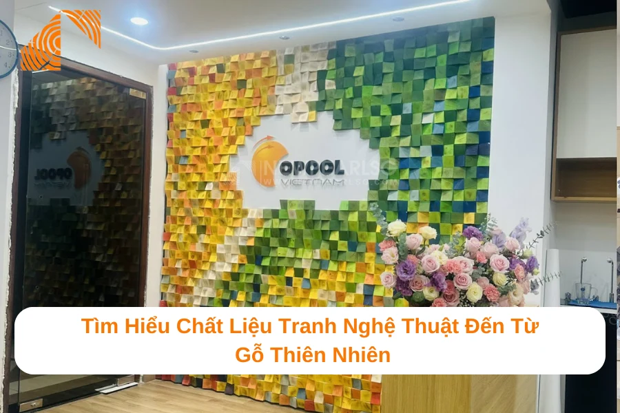 Tìm Hiểu Chất Liệu Tranh Nghệ Thuật Đến Từ Gỗ Thiên Nhiên 