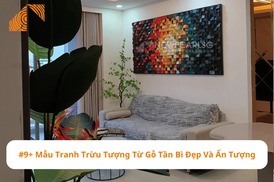 #9+ Mẫu Tranh Trừu Tượng Từ Gỗ Tần Bì Đẹp Và Ấn Tượng 