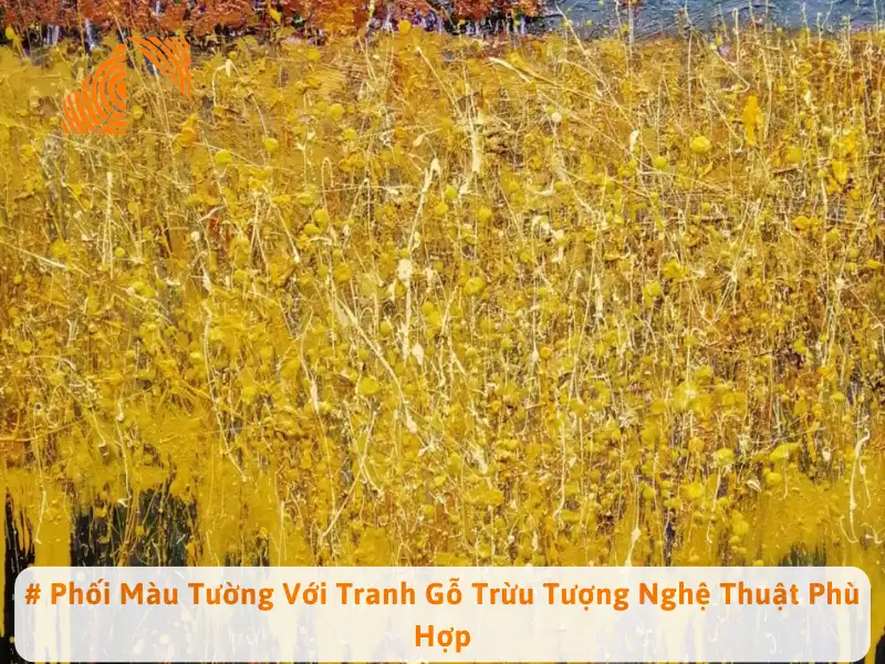 # Phối Màu Tường Với Tranh Gỗ Trừu Tượng Nghệ Thuật Phù Hợp