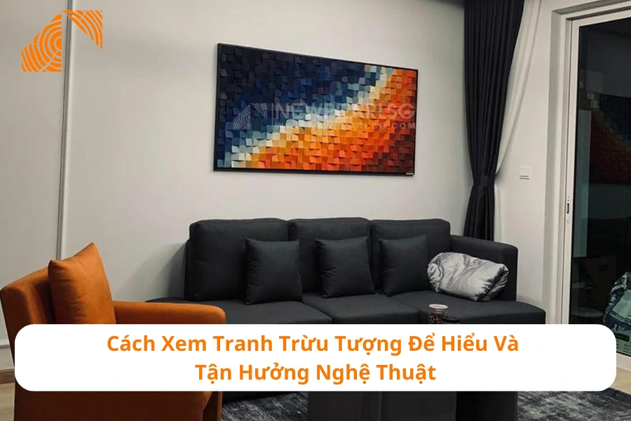 Cách Xem Tranh Trừu Tượng Để Hiểu Và Tận Hưởng Nghệ Thuật 