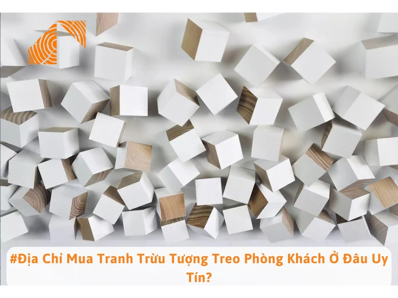 #Địa Chỉ Mua Tranh Trừu Tượng Treo Phòng Khách Ở Đâu Uy Tín?