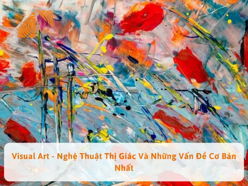 Visual Art - Nghệ Thuật Thị Giác Và Những Vấn Đề Cơ Bản Nhất