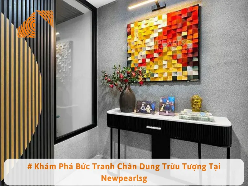 # Khám Phá Bức Tranh Chân Dung Trừu Tượng Tại Newpearlsg