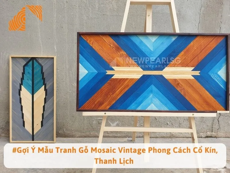 #Gợi Ý Mẫu Tranh Gỗ Mosaic Vintage Phong Cách Cổ Kín, Thanh Lịch 