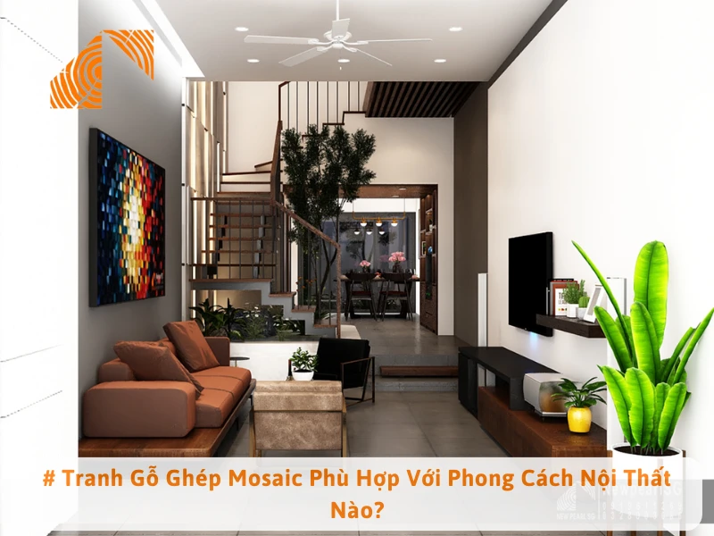 # Tranh Gỗ Ghép Mosaic Phù Hợp Với Phong Cách Nội Thất Nào?