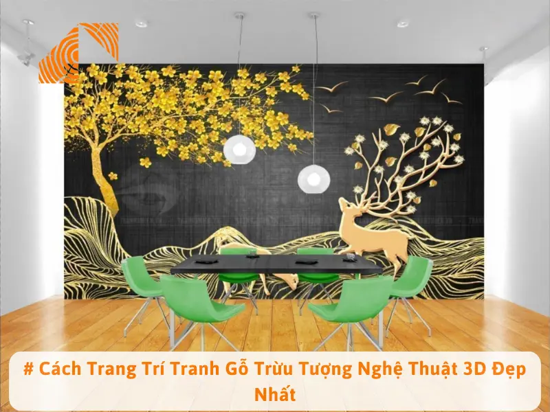 # Cách Trang Trí Tranh Gỗ Trừu Tượng Nghệ Thuật 3D Đẹp Nhất