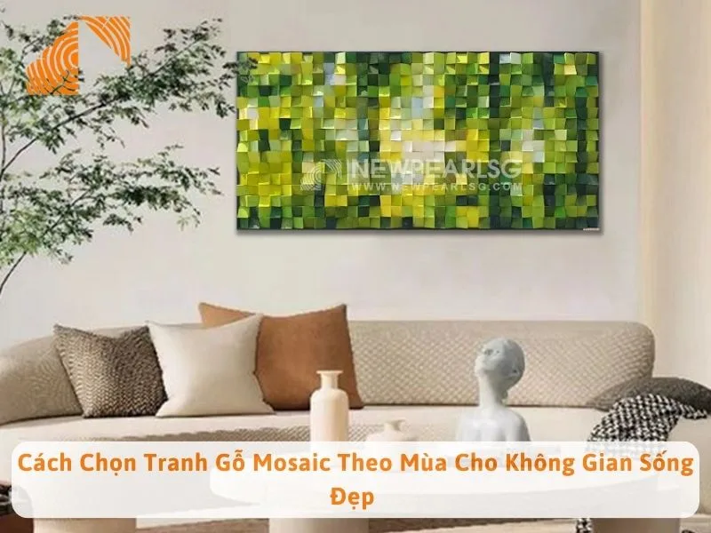 Cách Chọn Tranh Gỗ Mosaic Theo Mùa Cho Không Gian Sống Đẹp 