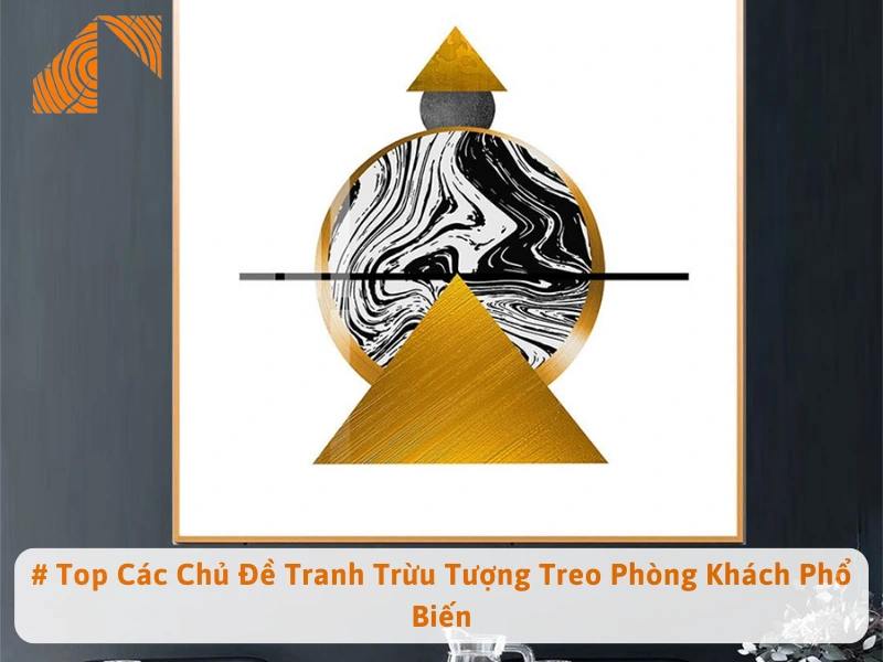 # Top Các Chủ Đề Tranh Trừu Tượng Treo Phòng Khách Phổ Biến