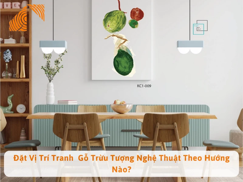 Đặt Vị Trí Tranh  Gỗ Trừu Tượng Nghệ Thuật Theo Hướng Nào?